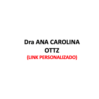 Produtos Diversos - DRA ANA CAROLINA OTTZ - (LINK PERSONALIZADO)